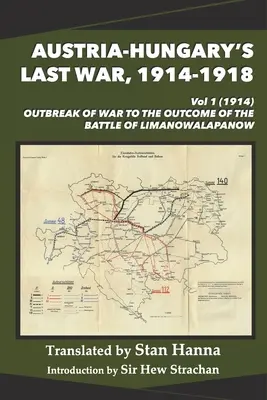 La última guerra de Austria-Hungría, 1914-1918 Vol 1 (1914): Del estallido de la guerra al resultado de la batalla de Limanowa-Lapanow - Austria-Hungary's Last War, 1914-1918 Vol 1 (1914): Outbreak of War to the Outcome of the Battle of Limanowa-Lapanow