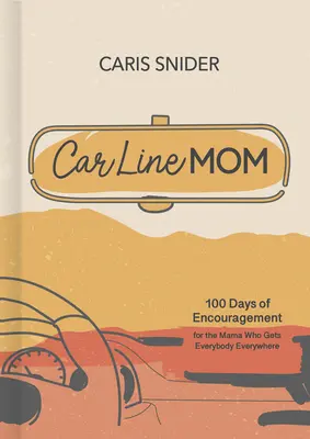 Devocionario de la mamá de la línea de coches: 100 días de ánimo para la mamá que lleva a todo el mundo a todas partes - Car Line Mom Devotional: 100 Days of Encouragement for the Mama Who Gets Everybody Everywhere