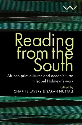 Lecturas del Sur: Culturas impresas africanas y giros oceánicos en la obra de Isabel Hofmeyr - Reading from the South: African Print Cultures and Oceanic Turns in Isabel Hofmeyr's Work