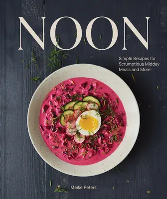 Noon: Recetas sencillas para comidas de mediodía deliciosas y mucho más - Noon: Simple Recipes for Scrumptious Midday Meals and More