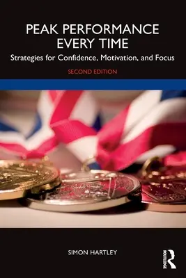 Rendimiento máximo en todo momento: estrategias para ganar confianza, motivación y concentración - Peak Performance Every Time: Strategies for Confidence, Motivation, and Focus