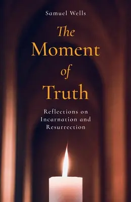 El momento de la verdad: Reflexiones sobre la encarnación y la resurrección - The Moment of Truth: Reflections on Incarnation and Resurrection