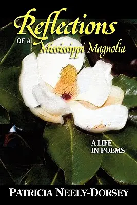 Reflexiones de una magnolia del Mississippi - Una vida en poemas - Reflections of a Mississippi Magnolia-A Life in Poems