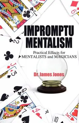 Mentalismo Improvisado: Efectos prácticos para mentalistas y magos - Impromptu Mentalism: Practical Effects for Mentalists and Magicians