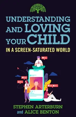 Comprender y amar a su hijo en un mundo saturado de pantallas - Understanding and Loving Your Child in a Screen-Saturated World