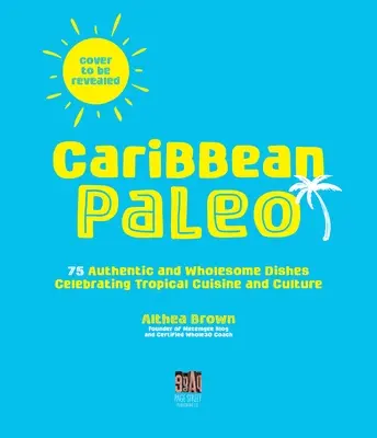Cocina paleo caribeña: 75 platos saludables que celebran la cocina y la cultura tropicales - Caribbean Paleo: 75 Wholesome Dishes Celebrating Tropical Cuisine and Culture