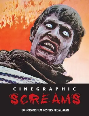 Cinegraphic Screams: 150 carteles de películas de terror de Japón - Cinegraphic Screams: 150 Horror Film Posters From Japan