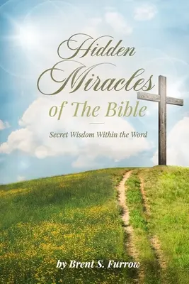 Milagros ocultos de la Biblia: La sabiduría secreta de la Palabra - Hidden Miracles of the Bible: Secret Wisdom Within the Word