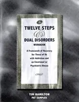 Libro de trabajo de los Doce Pasos y los trastornos duales - Un marco de recuperación para quienes padecemos adicciones y enfermedades emocionales o psiquiátricas - Twelve Steps and Dual Disorders Workbook - A Framework of Recovery for Those of Us with Addiction and Emotional or Psychiatric Illness