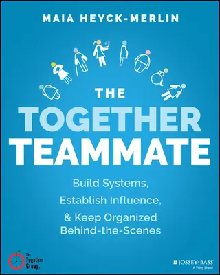 El compañero de equipo unido: Construye sistemas sólidos, haz que el trabajo sea manejable y mantente organizado entre bastidores - The Together Teammate: Build Strong Systems, Make the Work Manageable, and Stay Organized Behind the Scenes