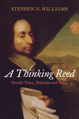 Un junco pensante: la voz de Pascal, ayer y hoy - A Thinking Reed: Pascal's Voice, Yesterday and Today