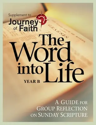 La Palabra en la Vida, Año B: Guía para la reflexión en grupo sobre la Escritura dominical - The Word Into Life, Year B: A Guide for Group Reflection on Sunday Scripture