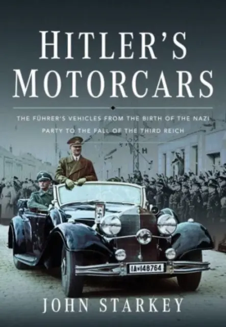 Los automóviles de Hitler: Los vehículos del Führer desde el nacimiento del Partido Nazi hasta la caída del Tercer Reich - Hitler's Motorcars: The Fhrer's Vehicles from the Birth of the Nazi Party to the Fall of the Third Reich