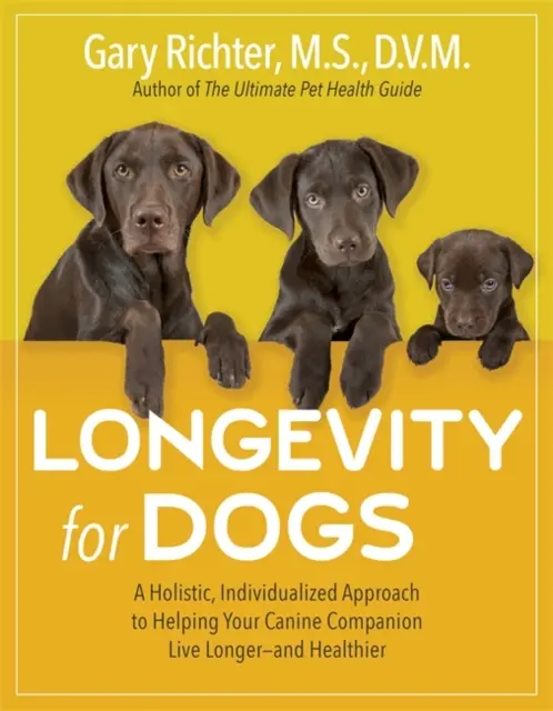 Longevidad para perros - Un enfoque holístico e individualizado para ayudar a su compañero canino a vivir más tiempo y más sano - Longevity for Dogs - A Holistic, Individualized Approach to Helping Your Canine Companion Live Longer - and Healthier