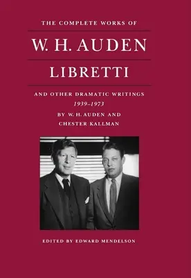 La obra completa de W. H. Auden: Libretos y otros escritos dramáticos, 1939-1973 - The Complete Works of W. H. Auden: Libretti and Other Dramatic Writings, 1939-1973