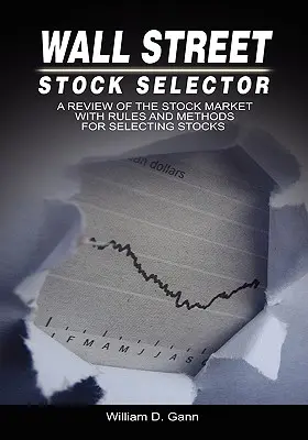 Wall Street Stock Selector: Un repaso al mercado de valores con reglas y métodos para seleccionar acciones - Wall Street Stock Selector: A Review of the Stock Market with Rules and Methods for Selecting Stocks