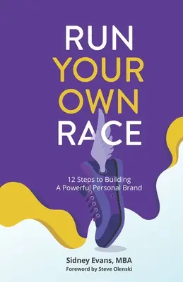 Corre tu propia carrera: 12 pasos para construir tu poderosa marca personal - Run Your Own Race: 12 Steps to Building Your Powerful Personal Brand