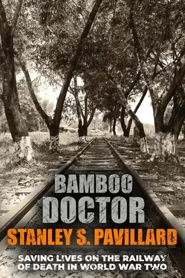 El médico del bambú: Salvar vidas en la vía de la muerte en la Segunda Guerra Mundial - Bamboo Doctor: Saving Lives on the Railway of Death in World War Two