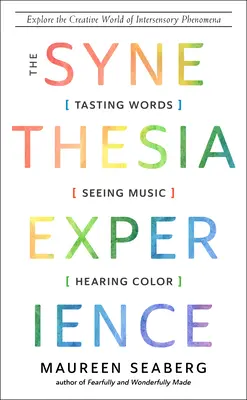 La experiencia de la sinestesia: Saborear palabras, ver música y oír colores - The Synesthesia Experience: Tasting Words, Seeing Music, and Hearing Color