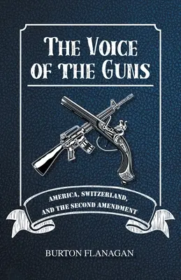 La voz de las armas: Estados Unidos, Suiza y la Segunda Enmienda - The Voice of the Guns: America, Switzerland, and the Second Amendment