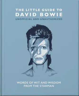 La pequeña guía de David Bowie: Palabras de ingenio y sabiduría del Hombre de las Estrellas - The Little Guide to David Bowie: Words of Wit and Wisdom from the Starman