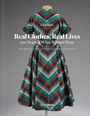 Ropa real, vidas reales: 200 años de moda femenina - Real Clothes, Real Lives: 200 Years of What Women Wore