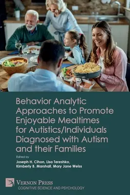 Behavior Analytic Approaches to Promote Enjoyable Mealtimes for Autistics/Individuals Diagnosed with Autism and their Families (Enfoques analíticos de la conducta para fomentar el disfrute de las comidas por parte de autistas/personas diagnosticadas de autismo y sus familias) - Behavior Analytic Approaches to Promote Enjoyable Mealtimes for Autistics/Individuals Diagnosed with Autism and their Families