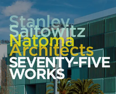 Stanley Saitowitz/Arquitectos de Natoma: Setenta y cinco obras - Stanley Saitowitz/Natoma Architects: Seventy-Five Works