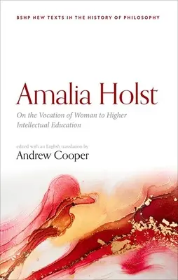 Amalia Holst Sobre la vocación de la mujer a la educación intelectual superior - Amalia Holst: On the Vocation of Woman to Higher Intellectual Education