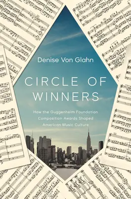 Círculo de ganadores: Cómo los Premios de Composición de la Fundación Guggenheim dieron forma a la cultura musical estadounidense - Circle of Winners: How the Guggenheim Foundation Composition Awards Shaped American Music Culture