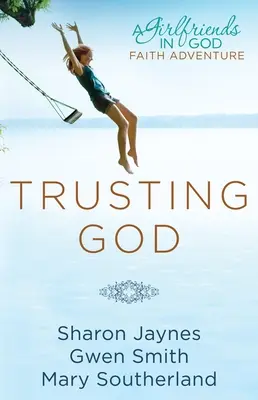 Confiando en Dios: Una aventura de fe de amigas en Dios - Trusting God: A Girlfriends in God Faith Adventure