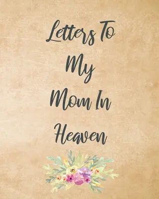 Cartas A Mi Mamá En El Cielo: Wonderful Mom Heart Feels Treasure Keepsake Memories Grief Journal Our Story Querida Mamá Para Hijas Para Hijos - Letters To My Mom In Heaven: Wonderful Mom Heart Feels Treasure Keepsake Memories Grief Journal Our Story Dear Mom For Daughters For Sons