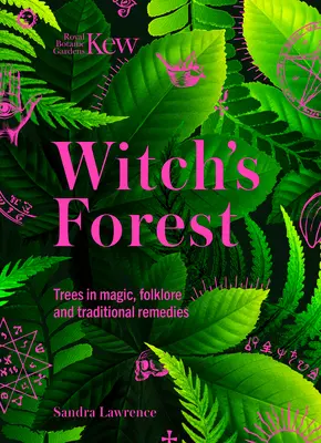 Kew: El bosque de las brujas: Los árboles en la magia, el folclore y los remedios tradicionales - Kew: The Witch's Forest: Trees in Magic, Folklore and Traditional Remedies