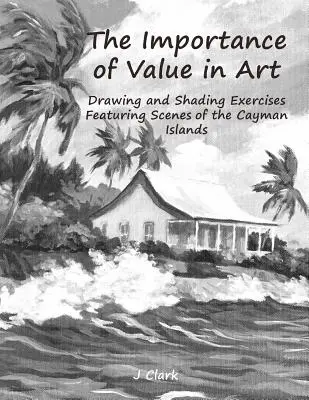 La importancia del valor en el arte: Ejercicios de dibujo y sombreado con escenas de las Islas Caimán - The Importance of Value in Art: Drawing and Shading Exercises Featuring Scenes of the Cayman Islands