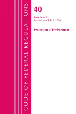 Código de Regulaciones Federales, Título 40 Protección del Medio Ambiente 64-71, Revisado a partir del 1 de julio de 2020 (Oficina del Registro Federal (U S )) - Code of Federal Regulations, Title 40 Protection of the Environment 64-71, Revised as of July 1, 2020 (Office of the Federal Register (U S ))