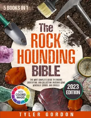 La Biblia del Rockhounding: [5 en 1] La guía más completa para encontrar, identificar y coleccionar gemas preciosas, minerales, geodas y fósiles - The Rockhounding Bible: [5 in 1] The Most Complete Guide to Finding, Identifying, and Collecting Precious Gems, Minerals, Geodes, and Fossils