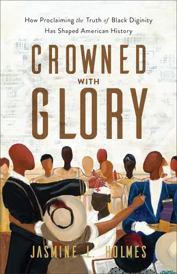 Coronado de gloria: Cómo la proclamación de la verdad sobre la dignidad de los negros ha dado forma a la historia de Estados Unidos - Crowned with Glory: How Proclaiming the Truth of Black Dignity Has Shaped American History