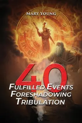 40 Acontecimientos Cumplidos que Prefiguran la Tribulación - 40 Fulfilled Events Foreshadowing Tribulation