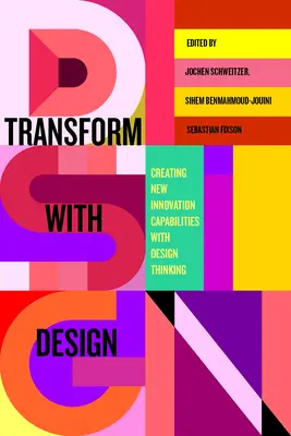 Transformar con diseño: Crear nuevas capacidades de innovación con el pensamiento de diseño - Transform with Design: Creating New Innovation Capabilities with Design Thinking