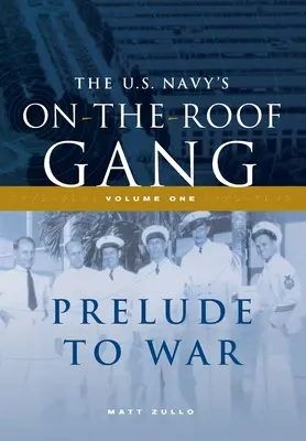 La banda en el tejado de la US Navy: Volumen I - Preludio a la guerra - The US Navy's On-the-Roof Gang: Volume I - Prelude to War