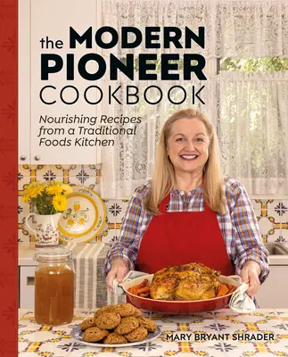 The Modern Pioneer Cookbook: Recetas nutritivas de una cocina de alimentos tradicionales - The Modern Pioneer Cookbook: Nourishing Recipes from a Traditional Foods Kitchen