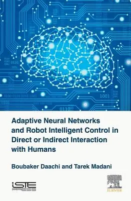 Redes neuronales adaptativas y control inteligente de robots en interacción directa o indirecta con humanos - Adaptive Neural Networks and Robot Intelligent Control in Direct or Indirect Interaction with Humans