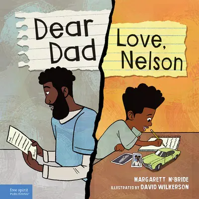Querido papá: Amor, Nelson: la historia de un niño y su padre encarcelado - Dear Dad: Love, Nelson: The Story of One Boy and His Incarcerated Father