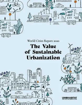 Informe sobre las Ciudades del Mundo 2020: El valor de la urbanización sostenible - World Cities Report 2020: The Value of Sustainable Urbanization