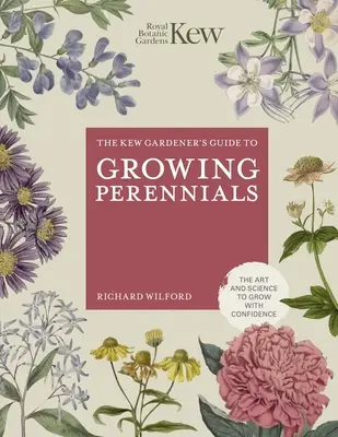 Guía del jardinero de Kew para el cultivo de plantas perennes - The Kew Gardener's Guide to Growing Perennials