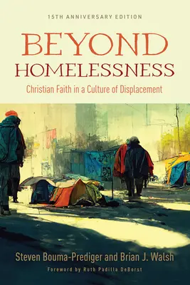 Más allá del desamparo, edición del 15º aniversario: La fe cristiana en una cultura del desplazamiento - Beyond Homelessness, 15th Anniversary Edition: Christian Faith in a Culture of Displacement