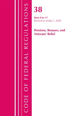 Code of Federal Regulations, Title 38 Pensions, Bonuses and Veterans' Relief 0-17, Revisado a partir del 1 de julio de 2020 (Oficina del Registro Federal (U S )) - Code of Federal Regulations, Title 38 Pensions, Bonuses and Veterans' Relief 0-17, Revised as of July 1, 2020 (Office of the Federal Register (U S ))