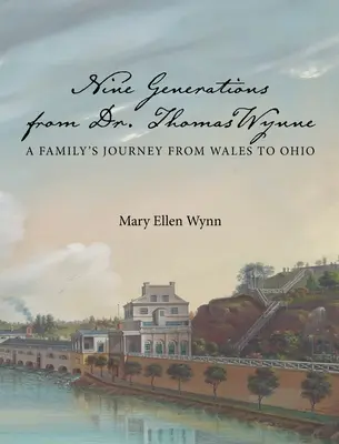 Nueve generaciones del Dr. Thomas Wynne: el viaje de una familia de Gales a Ohio - Nine Generations from Dr. Thomas Wynne: A Family's Journey from Wales to Ohio