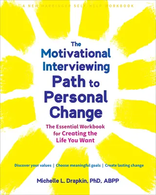 El camino de la entrevista motivacional hacia el cambio personal: El libro de trabajo esencial para crear la vida que deseas - The Motivational Interviewing Path to Personal Change: The Essential Workbook for Creating the Life You Want