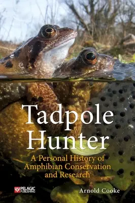 Cazador de renacuajos: Historia personal de la conservación e investigación de anfibios - Tadpole Hunter: A Personal History of Amphibian Conservation and Research